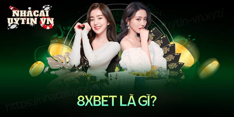 8xbet là gì - Khám phá kho game khủng nhà cái 8XBet 8XBet là gì?