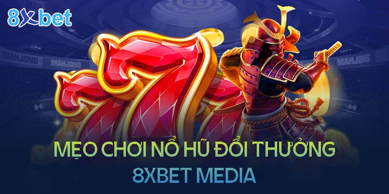 8xbet media – Sân chơi nổ hũ đổi thưởng uy tín Mẹo chơi nổ hũ đổi thưởng 8XBet Media luôn thắng lớn