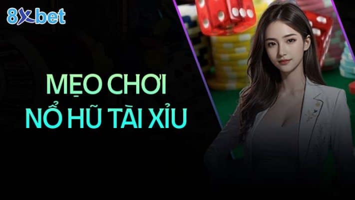 Nổ hũ tài xỉu - Nghệ thuật chiến thắng và kiếm lợi nhuận khủng Mẹo chơi nổ hũ tài xỉu giúp bạn thắng lớn