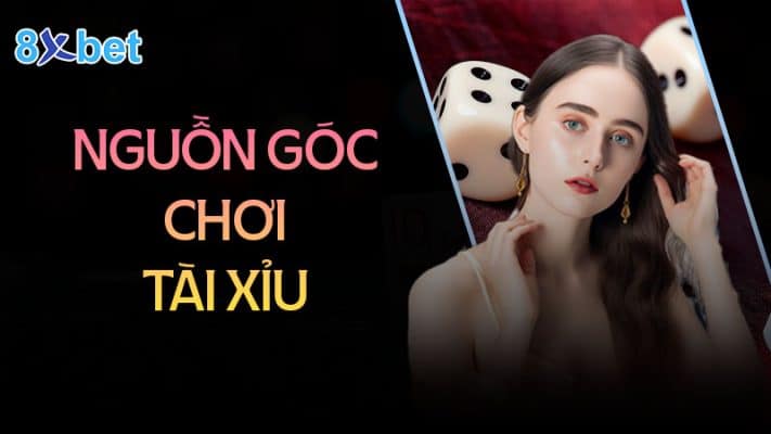 Nguồn gốc trò chơi tài xỉu xa xưa - Tài xỉu 8XBet Nguồn góc của trò chơi tài xỉu ở các nước