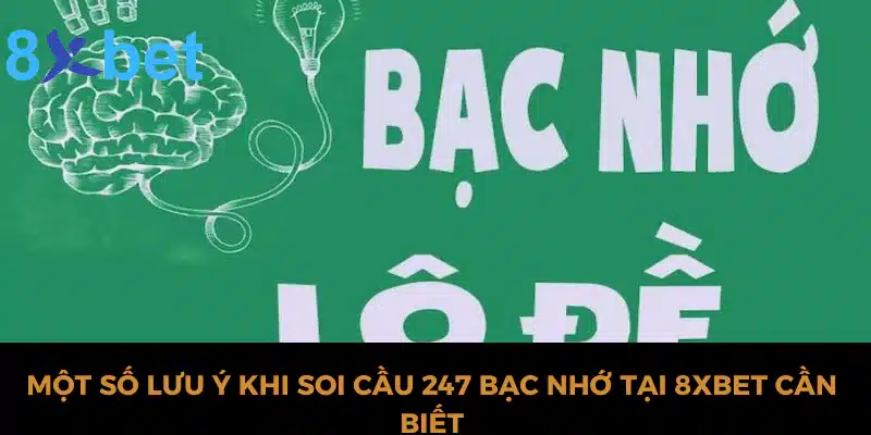 Soi cầu 247 bạc nhớ - Tổng hợp 3 phương pháp soi cầu chuẩn Một số lưu ý khi soi cầu 247 bạc nhớ tại 8xbet cần biết