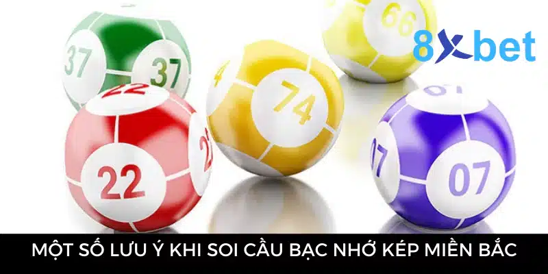 Bạc Nhớ Kép Miền Bắc - Phương Pháp Soi Cầu Dự Đoán Hiệu Quả Một số lưu ý khi soi cầu bạc nhớ kép miền Bắc