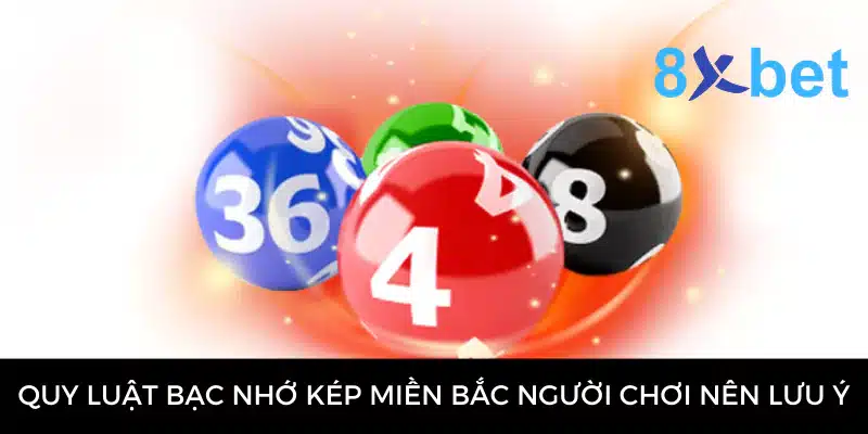 Bạc Nhớ Kép Miền Bắc - Phương Pháp Soi Cầu Dự Đoán Hiệu Quả Quy luật bạc nhớ kép miền Bắc người chơi nên lưu ý